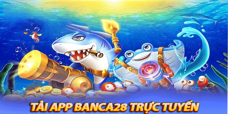 Hướng dẫn tải app banca28 nhanh chóng đơn giản